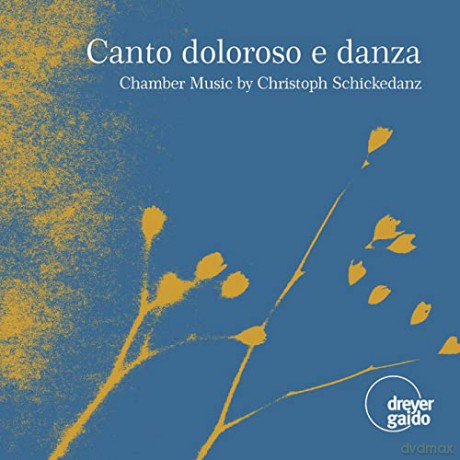 Christoph Schickedanz: Kammermusik Canto dolorosa e danza [CD]