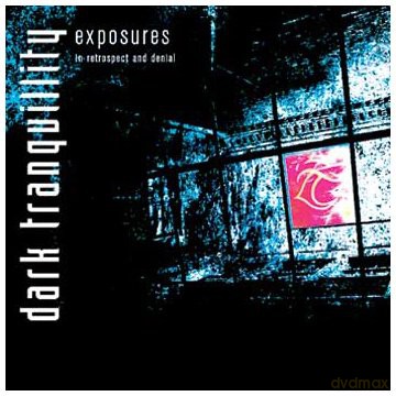 Dark Tranquillity: Exposures-In Retrospect And Denial [2CD]