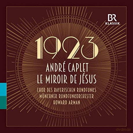 Andre Caplet (1878-1925): Le Miroir de Jesus [CD]