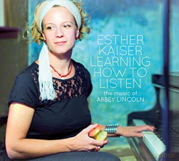 Esther Kaiser: Learning How To Listen: The Music Of Abbey Lincoln [CD]