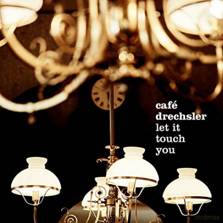 Cafe Drechsler: Let It Touch You [CD]