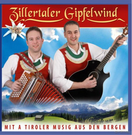 Zillertaler Gipfelwind: Mit A Tiroler Musig aus den Bergen [CD]