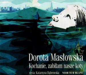 kochanie zabilam nasze koty - dorota maslowska (digipack) [audiobook] [cd]