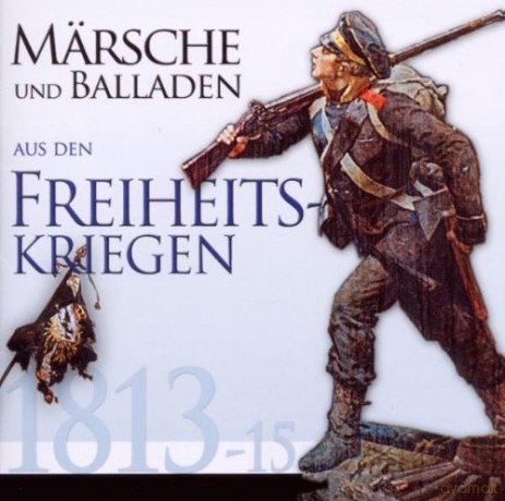 Mrsche und Balladen aus den Freiheitskriegen 1813-1815 [CD]