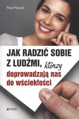 Jak Radzić Sobie Z Ludźmi Którzy Doprowadzają Nas Do Wściekłości - Paul Hauck [KSIĄŻKA]