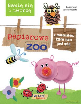 Papierowe Zoo Bawię Się I Tworzę - Paola Caliari, Serena Mozzato [KSIĄŻKA]