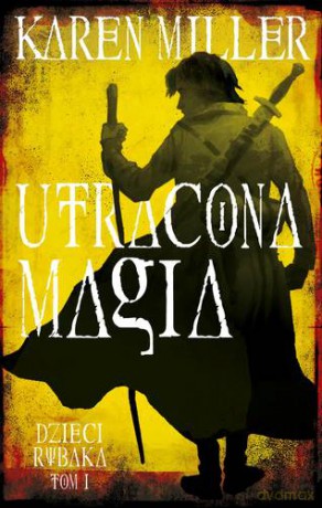 Utracona Magia Dzieci Rybaka Tom 1 - Karen Miller [KSIĄŻKA]