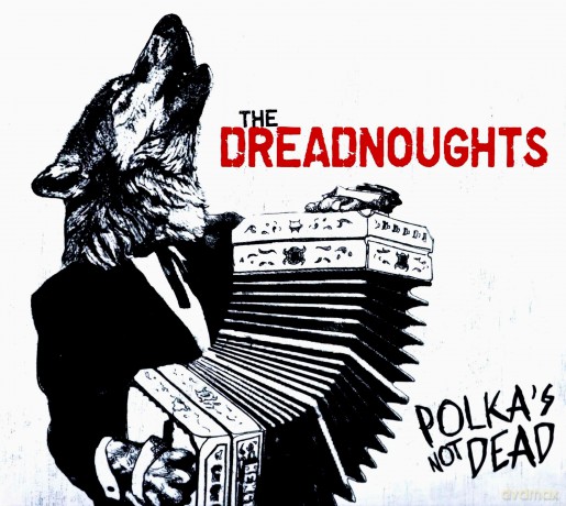 The Dreadnoughts: Polka's Not Dead [CD]