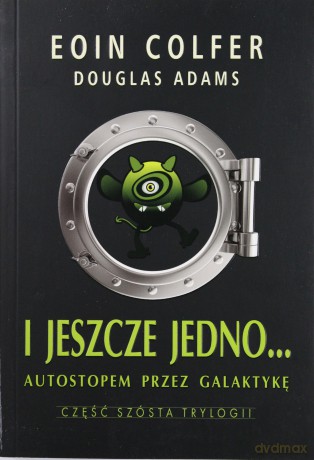 I Jeszcze Jedno... Autostopem Przez Galaktykę - Eoin Colfer [KSIĄŻKA]