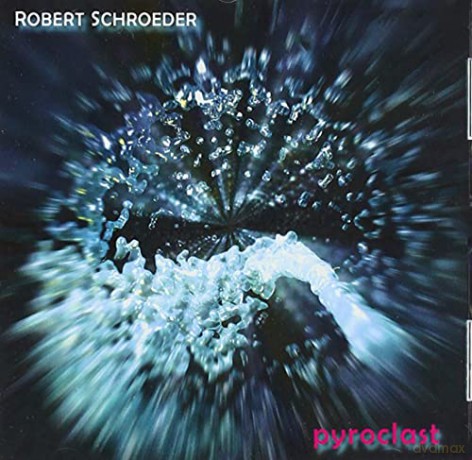 Robert Schroeder: Pyroclast [CD]