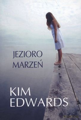 Jezioro Marzeń - Kim Edwards [KSIĄŻKA]