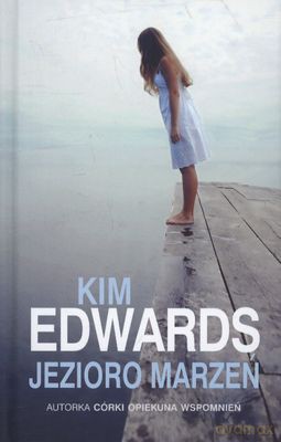 Jezioro Marzeń (tw) - Kim Edwards [KSIĄŻKA]