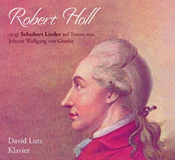 Robert Holl singt Schubert Lieder auf Texte von Johann Wolfgang von Goethe [CD]