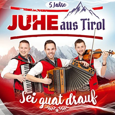 Juhe aus Tirol: Sei guat drauf [CD]