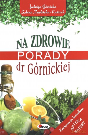 Na zdrowie. Porady dr Górnickiej - Jadwiga Górnicka, Sabina Zwolińska-Kańtoch [KSIĄŻKA]