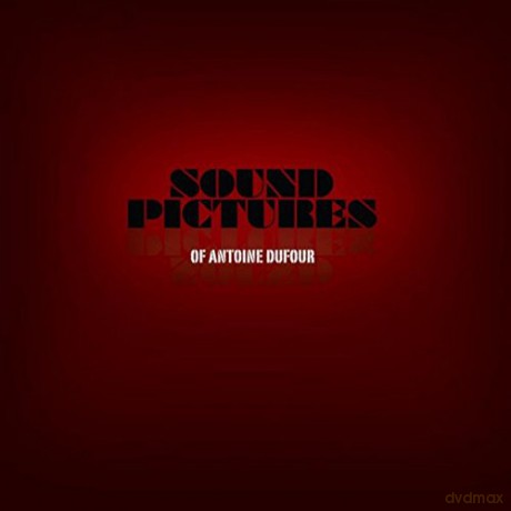 Antoine Dufour: Sound Pictures [CD]