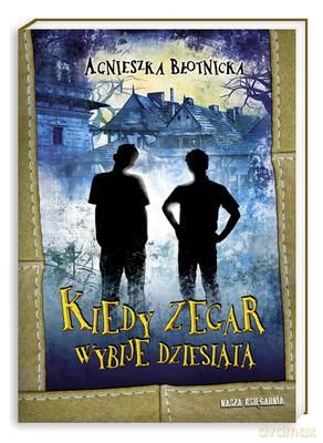 Kiedy Zegar Wybije Dziesiątą - Agnieszka Błotnicka [KSIĄŻKA]