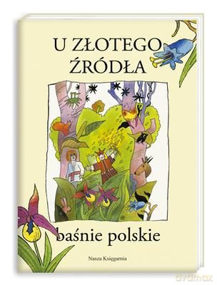 U Złotego Źródła Baśnie Polskie Wyd.2012 - Opracowanie Zbiorowe [KSIĄŻKA]