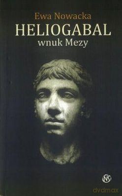 Heliogabal Wnuk Meduzy - Ewa Nowacka [KSIĄŻKA]