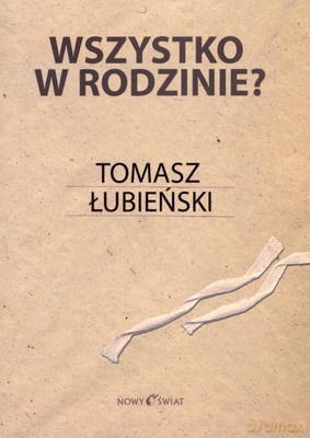 Wszystko W Rodzinie - Tomasz Łubieński [KSIĄŻKA]