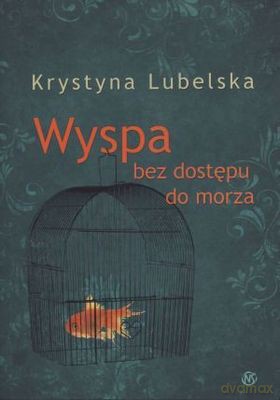 Wyspa Bez Dostępu Do Morza - Krystyna Lubelska [KSIĄŻKA]
