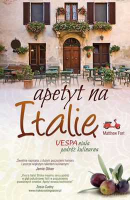Apetyt Na Italię Vespaniała Podróż Kulinarna - Matthew Fort [KSIĄŻKA]