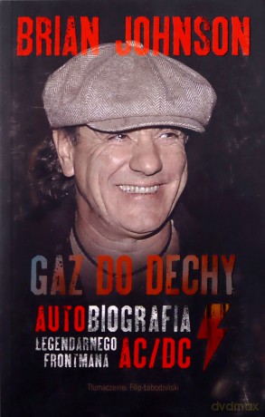 Gaz Do Dechy Autobiografia Legendarnego Frontmana AC/DC - Brian Johnson [KSIĄŻKA]