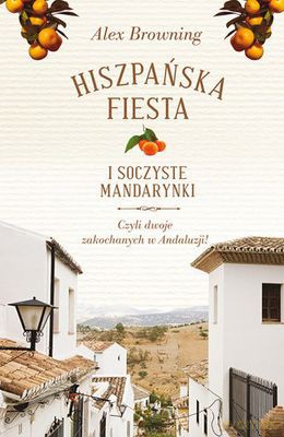 Hiszpańska Fiesta I Soczyste Mandarynki - Alex Browning [KSIĄŻKA]