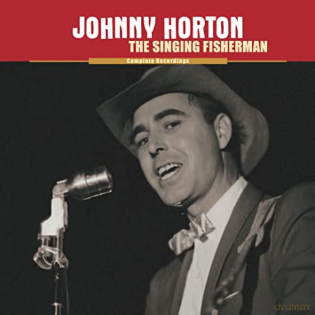 Johnny Horton: The Singing Fisherman: The Complete Recordings [9CD]