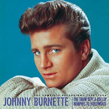 Johnny Burnette: The Train Kept A-Rollin': Memphis To Hollywood [9CD]