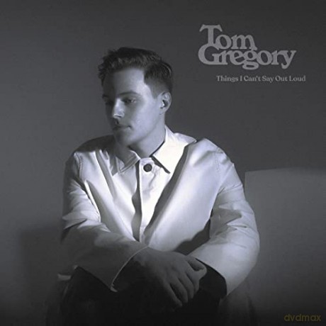 Tom Gregory: Things I Can't Say Out Loud [CD]