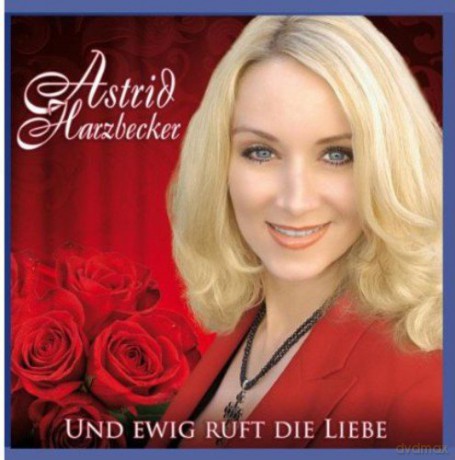 Astrid Harzbecker: Und ewig ruft die Liebe [CD]