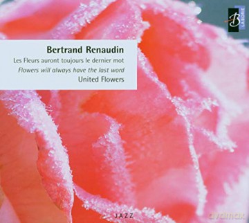 Bertrand Renaudin: United Flowers - Flowers Will Always Have The Last Word [CD]