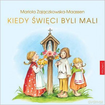 Kiedy Święci Byli Mali - Mariola Zajączkowska-Maassen [KSIĄŻKA]