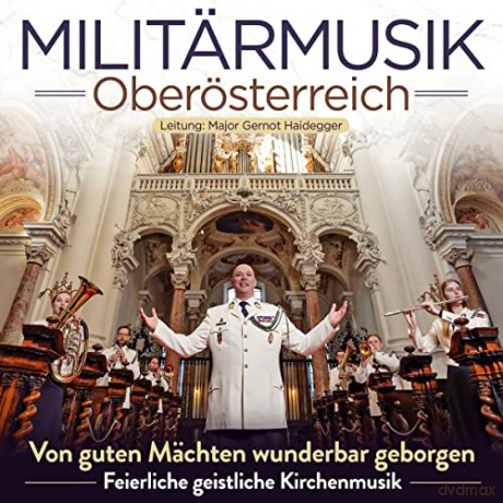 Militarmusik Oberosterreich: Von guten Mchten wunderbar geborgen: Feierliche geistliche Kirchenmusik [CD]