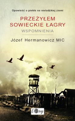 Przeżyłem Sowieckie Łagry Wspomnienia - Józef Hermanowicz Mic [KSIĄŻKA]