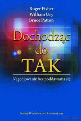 Dochodząc Do Tak Negocjowanie Bez Poddawania Się - Roger Fisher, William Ury, Bruce Patton [KSIĄŻKA]