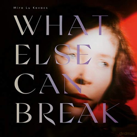 Mira Lu Kovacs: What Else Can Break [CD]