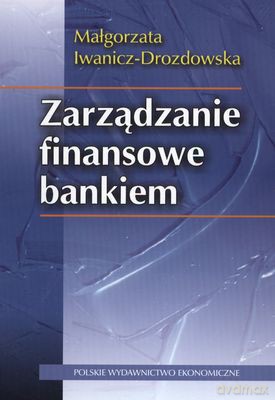 Zarządzanie Finansowe Bankiem - Małgorzata Iwanicz-Drozdowska [KSIĄŻKA]