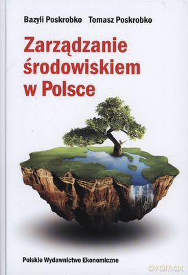 Zarządzanie Środowiskiem W Polsce (tw) - Bazyli Poskrobko, Tomasz Poskrobko [KSIĄŻKA]