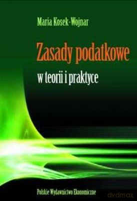 Zasady Podatkowe W Teorii I Praktyce - Maria Kosek-Wojnar [KSIĄŻKA]