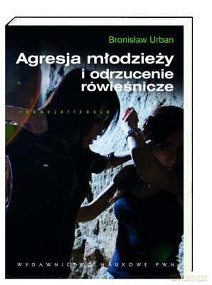Agresja Młodzieży I Odrzucenie Rówieśnicze - Urban Bronisław [KSIĄŻKA]
