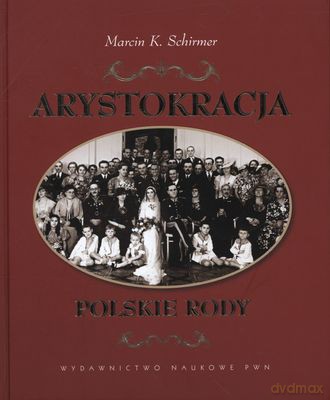 Arystokracja Polskie Rody (tw) - Marcin K. Schirmer [KSIĄŻKA]