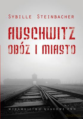 Auschwitz Obóz I Miasto - Sybille Steinbacher [KSIĄŻKA]