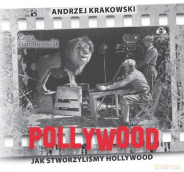 Pollywood Jak Stworzyliśmy Hollywood (tw) - Andrzej Krakowski [AUDIOBOOK]