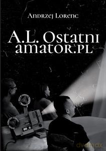 A.L. Ostatni amator.pl - Andrzej Lorenc [KSIĄŻKA]