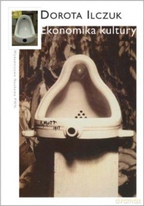 Ekonomika Kultury - Dorota Ilczuk [KSIĄŻKA]