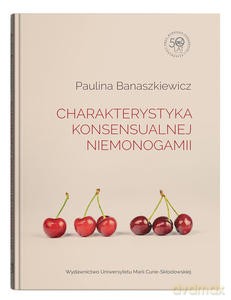 Charakterystyka konsensualnej niemonogamii - Paulina Banaszkiewicz [KSIĄŻKA]
