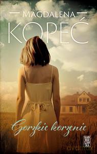 Gorzkie korzenie - Magdalena Kopeć [KSIĄŻKA]