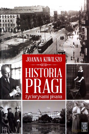 Historia Pragi życiorysami pisana - Joanna Kiwilszo [KSIĄŻKA]